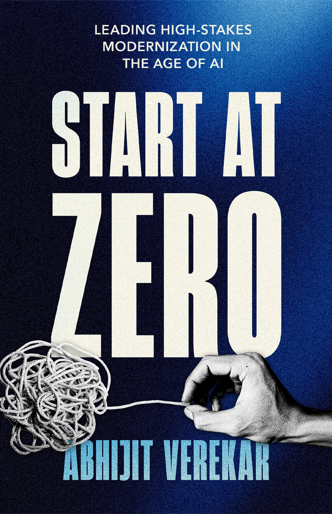 Start at Zero book cover — Leading High-Stakes Modernization in the Age of AI by Abhijit Verekar